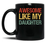 Awesome Like My Daughter I Black Coffee Mug