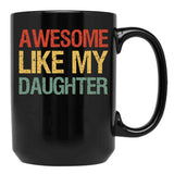 Awesome Like My Daughter I Black Coffee Mug - Black