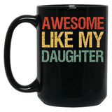 Awesome Like My Daughter I Black Coffee Mug