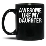 Awesome Like My Daughter - Inspired Empowering Phrase For Proud Parents Black Coffee Mug