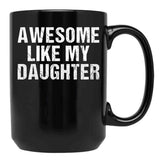 Awesome Like My Daughter - Inspired Empowering Phrase For Proud Parents Black Coffee Mug - Black