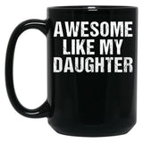 Awesome Like My Daughter - Inspired Empowering Phrase For Proud Parents Black Coffee Mug