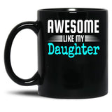Awesome Like My Daughter Mothers Father'S Day Gift Dad Joke (1) Black Coffee Mug