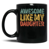 Awesome Like My Daughter Mug Christmas Gift Father'S Day Black Coffee Mug