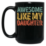Awesome Like My Daughter Mug Christmas Gift Father'S Day Black Coffee Mug