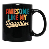 Awesome Like My Daughter Mug For Dad From Daughter Retro Fathers Day Gift Black Coffee Mug - Black