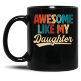 Awesome Like My Daughter Mug For Dad From Daughter Retro Fathers Day Gift Black Coffee Mug