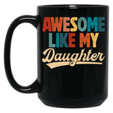 Awesome Like My Daughter Mug For Dad From Daughter Retro Fathers Day Gift Black Coffee Mug