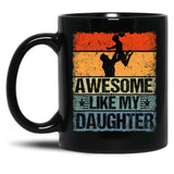 Awesome Like My Daughter Mug For Dad Funny Gift For Father Day Black Coffee Mug