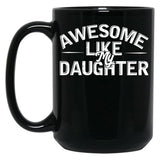 Awesome Like My Daughter (101) Black Coffee Mug
