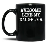 Awesome Like My Daughter (102) Black Coffee Mug