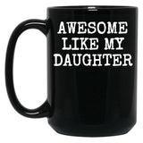 Awesome Like My Daughter (102) Black Coffee Mug