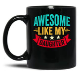 Awesome Like My Daughter (106) Black Coffee Mug