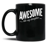 Awesome Like My Daughter (107) Black Coffee Mug