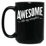 Awesome Like My Daughter (107) Black Coffee Mug