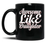 Awesome Like My Daughter (109) Black Coffee Mug