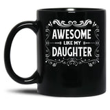 Awesome Like My Daughter (10) Black Coffee Mug