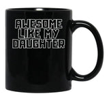Awesome Like My Daughter (111) Black Coffee Mug - Black