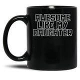 Awesome Like My Daughter (111) Black Coffee Mug