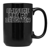 Awesome Like My Daughter (111) Black Coffee Mug - Black