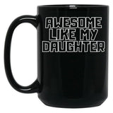 Awesome Like My Daughter (111) Black Coffee Mug