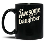 Awesome Like My Daughter (112) Black Coffee Mug