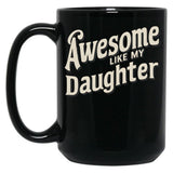 Awesome Like My Daughter (112) Black Coffee Mug