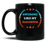 Awesome Like My Daughter (115) Black Coffee Mug
