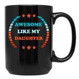 Awesome Like My Daughter (115) Black Coffee Mug - Black