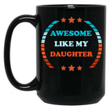 Awesome Like My Daughter (115) Black Coffee Mug