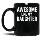 Awesome Like My Daughter (116) Black Coffee Mug