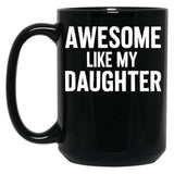 Awesome Like My Daughter (116) Black Coffee Mug