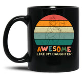 Awesome Like My Daughter (118) Black Coffee Mug