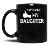 Awesome Like My Daughter (119) Black Coffee Mug