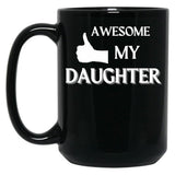 Awesome Like My Daughter (119) Black Coffee Mug