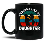 Awesome Like My Daughter (11) Black Coffee Mug