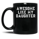 Awesome Like My Daughter (123) Black Coffee Mug