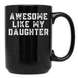 Awesome Like My Daughter (123) Black Coffee Mug - Black
