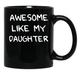 Awesome Like My Daughter (125) Black Coffee Mug - Black