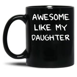 Awesome Like My Daughter (125) Black Coffee Mug