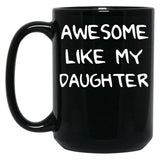 Awesome Like My Daughter (125) Black Coffee Mug