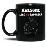 Awesome Like My Daughter (126) Black Coffee Mug