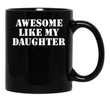 Awesome Like My Daughter (127) Black Coffee Mug - Black