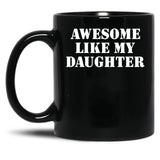 Awesome Like My Daughter (127) Black Coffee Mug