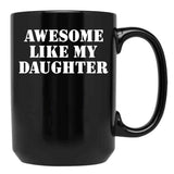 Awesome Like My Daughter (127) Black Coffee Mug - Black