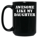 Awesome Like My Daughter (127) Black Coffee Mug