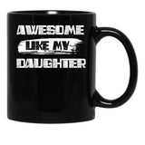 Awesome Like My Daughter (128) Black Coffee Mug - Black