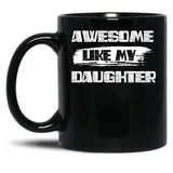 Awesome Like My Daughter (128) Black Coffee Mug