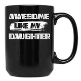 Awesome Like My Daughter (128) Black Coffee Mug - Black