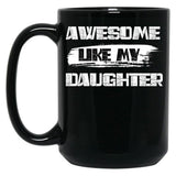 Awesome Like My Daughter (128) Black Coffee Mug